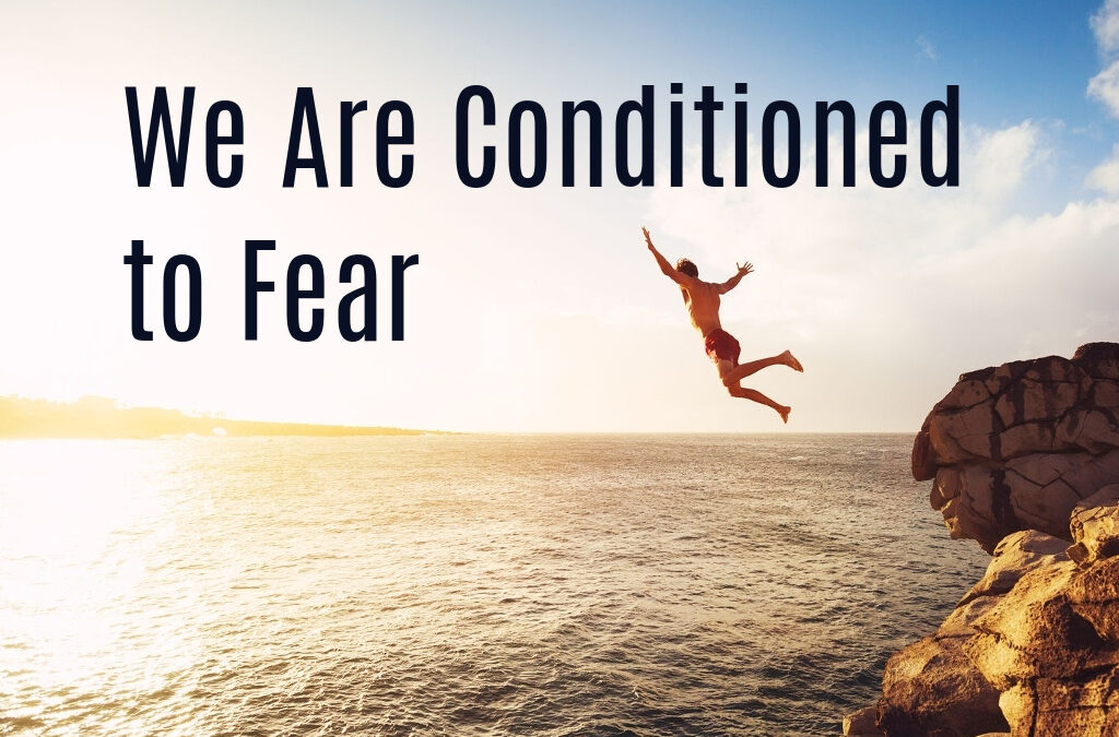 We Are Conditioned to Fear