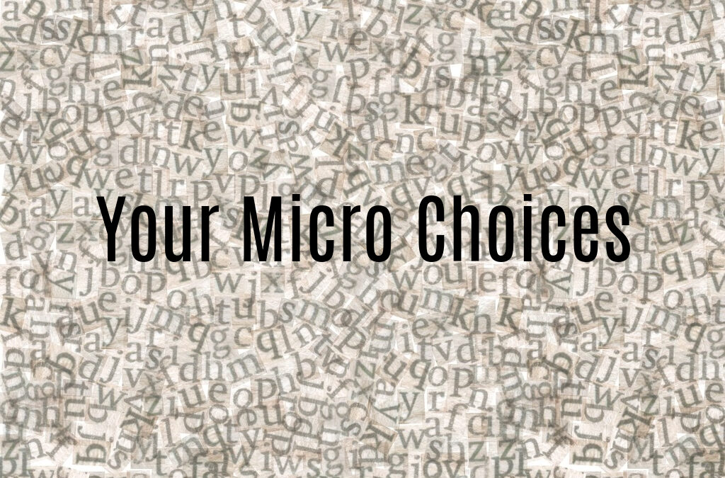 Your Micro-Choices