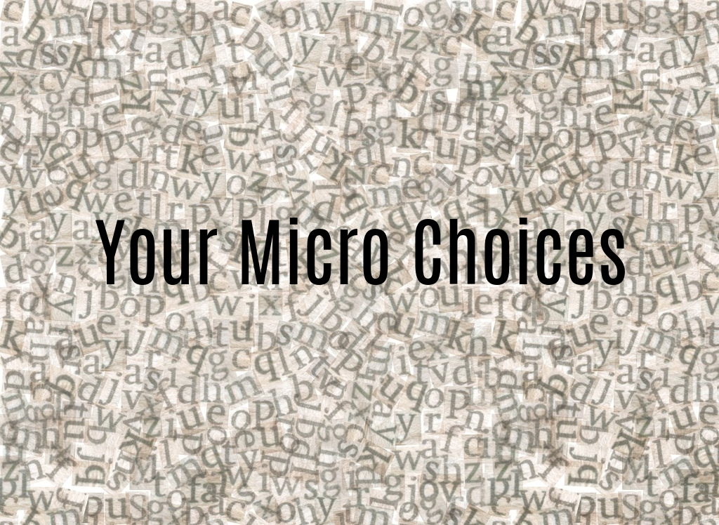 your micro choices