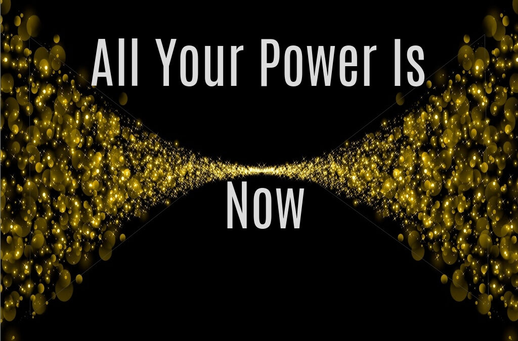 All Your Power is Now