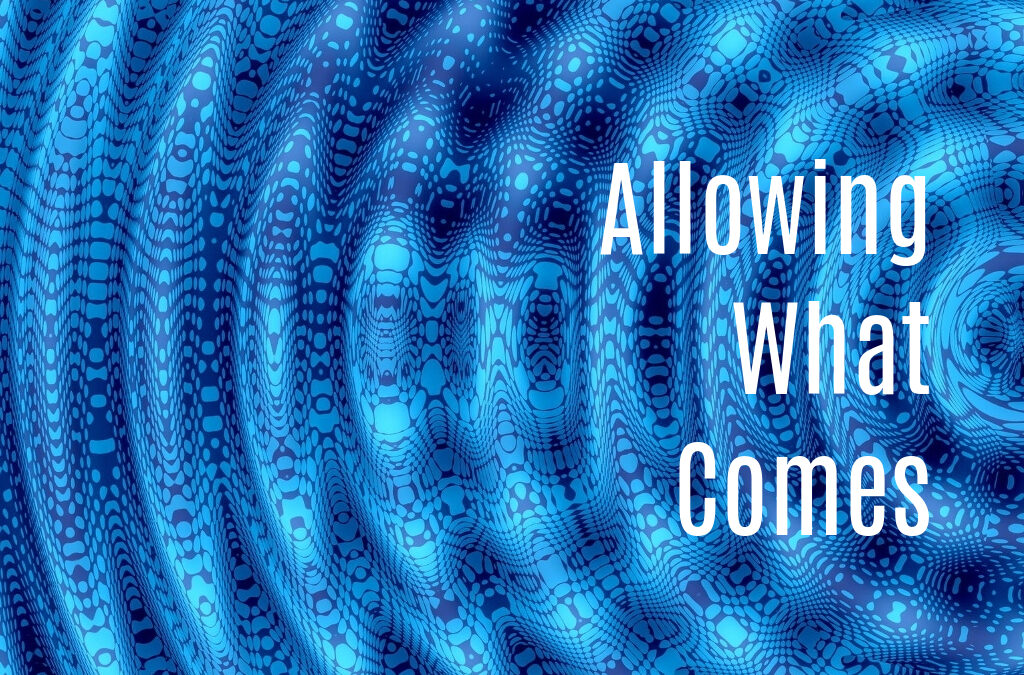 Allowing What Comes