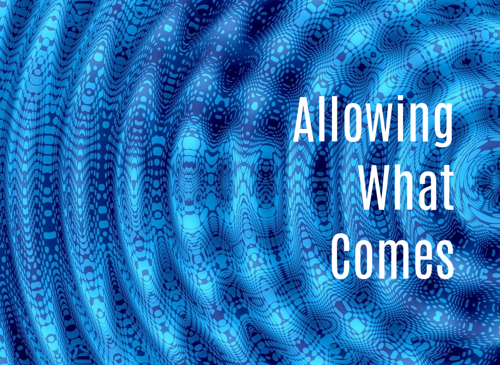 Allowing What Comes