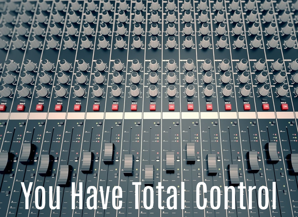 You Have Total Control