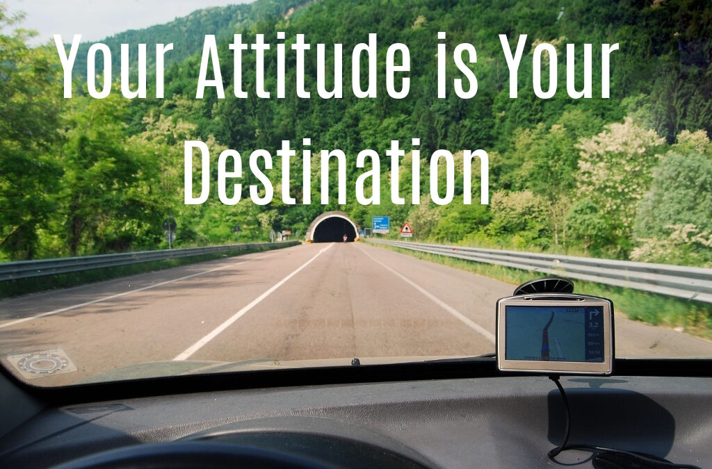 Your Attitude Is Your Destination