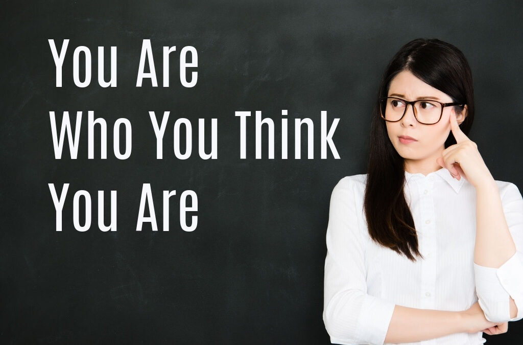 You Are Who You Think You Are