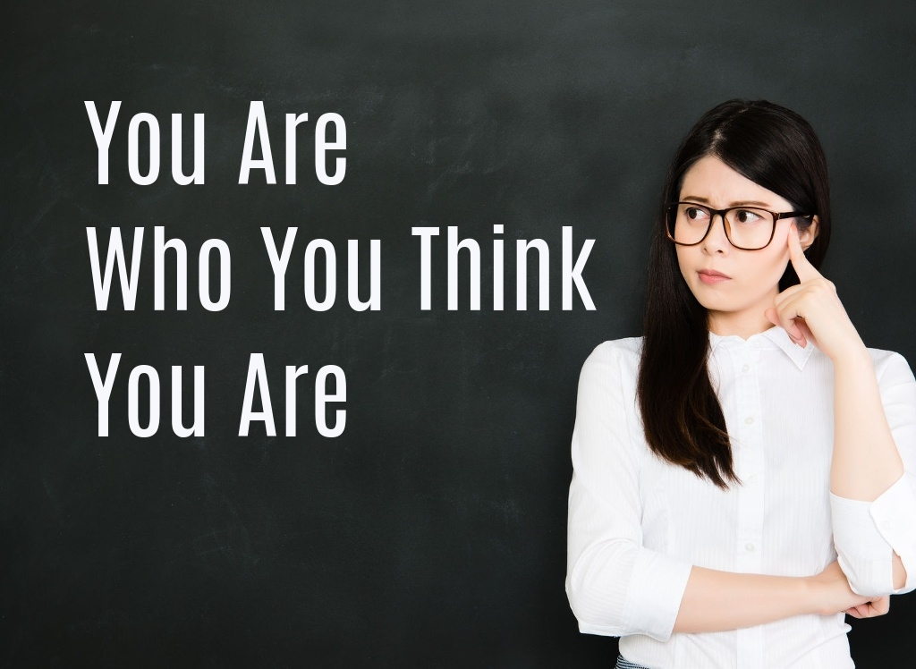 you are who you think you are